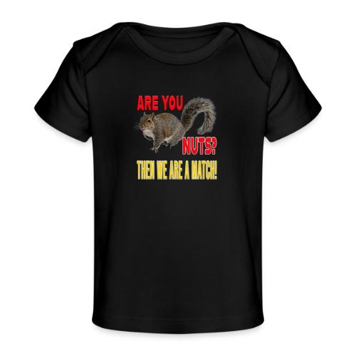 Are You Nuts? Then we are a match! - Baby Organic T-Shirt