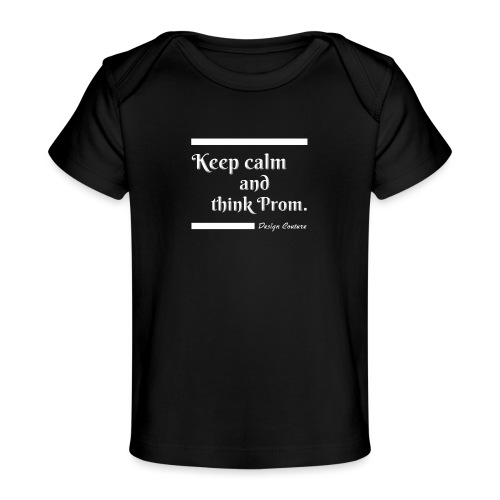 KEEP CALM AND THINK PROM WHITE - Baby Organic T-Shirt