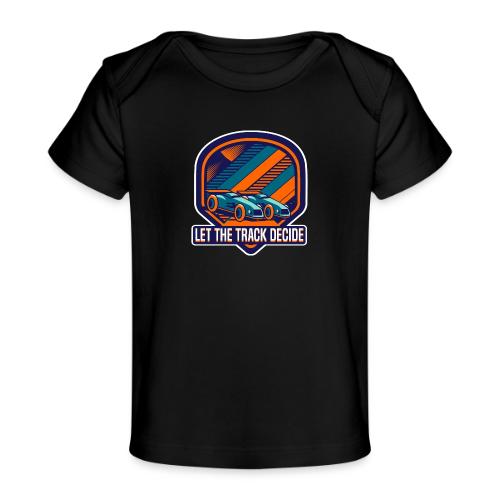 Let the track decide! - Baby Organic T-Shirt