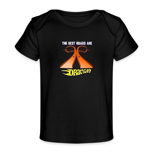 The Best Roads Are Orange! - Baby Organic T-Shirt