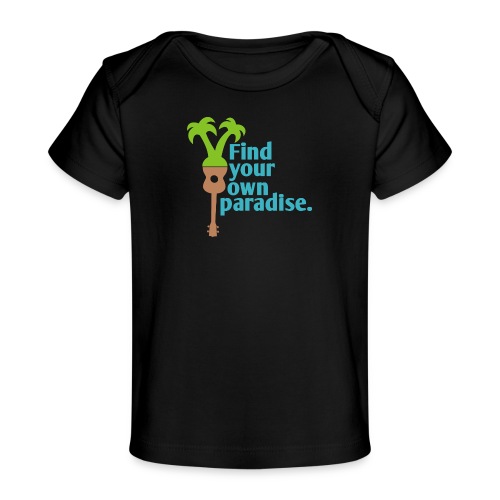 Find Your Own Paradise - Baby Organic T-Shirt