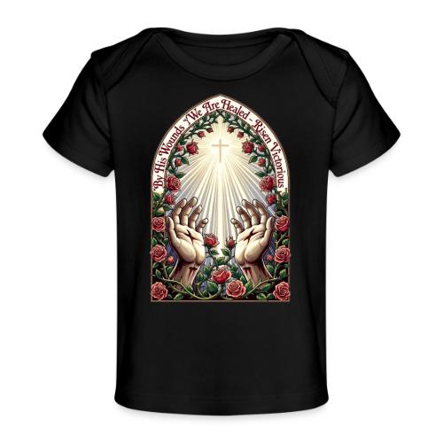 Easter By His Wounds Healed T Shirt, Renewal Gift - Baby Organic T-Shirt