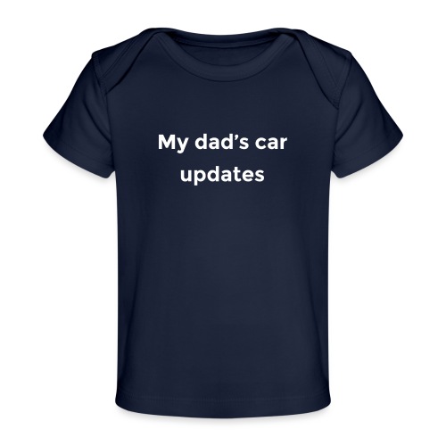 My dad's car updates - Baby Organic T-Shirt