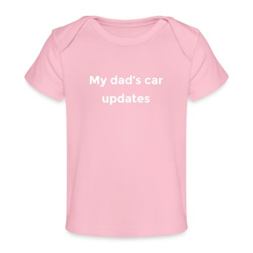 My dad's car updates - Baby Organic T-Shirt