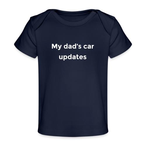 My dad's car updates - Baby Organic T-Shirt