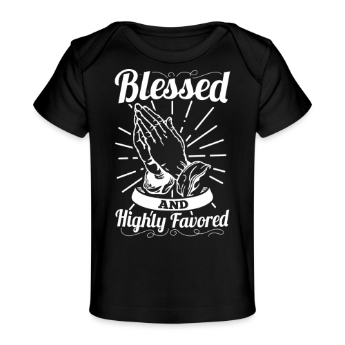 Blessed And Highly Favored (Alt. White Letters) - Baby Organic T-Shirt