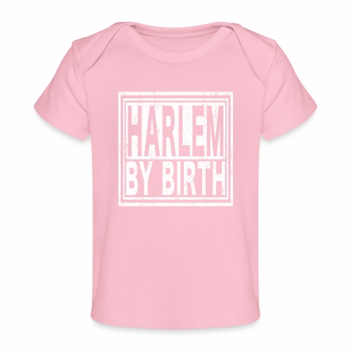 Harlem by Birth | New York, NYC, Big Apple. - Baby Organic T-Shirt