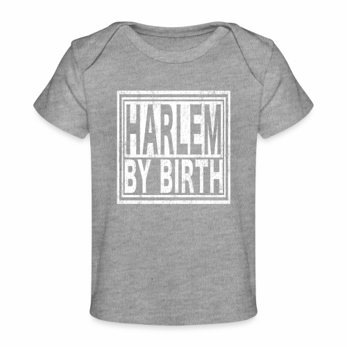 Harlem by Birth | New York, NYC, Big Apple. - Baby Organic T-Shirt
