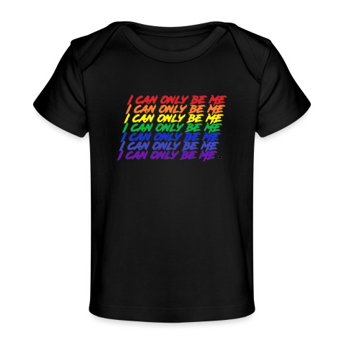 I Can Only Be Me (Pride) - Baby Organic T-Shirt