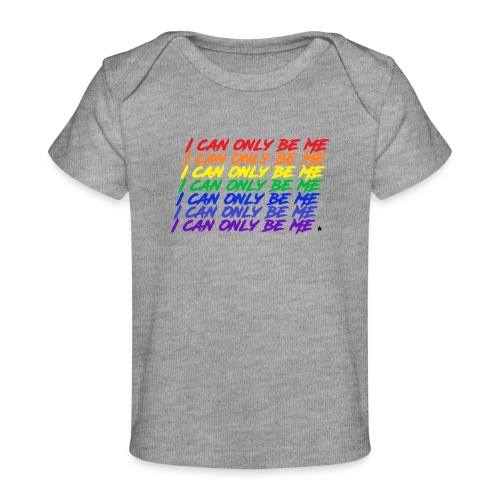 I Can Only Be Me (Pride) - Baby Organic T-Shirt