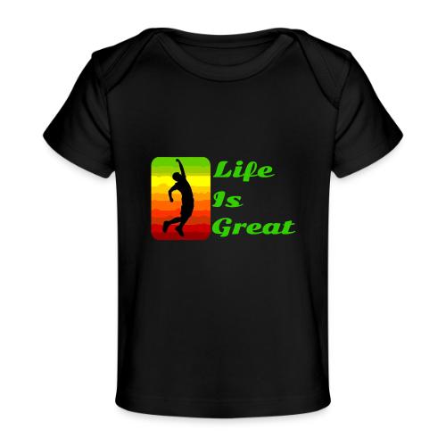 Life Is Great - Baby Organic T-Shirt