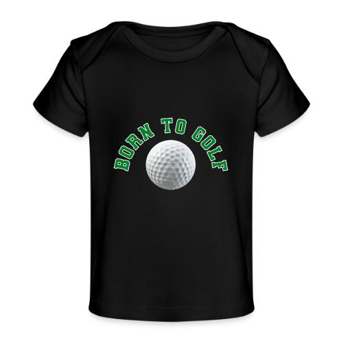 Born to Golf - Baby Organic T-Shirt
