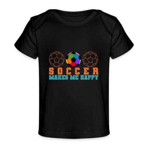 Soccer Makes Me Happy - Baby Organic T-Shirt