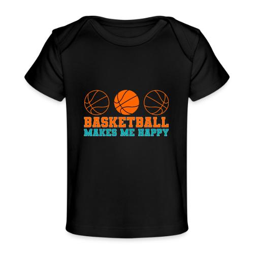 Basketball makes me happy - Baby Organic T-Shirt
