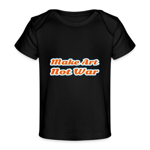 Make Art Not War — Peaceful Creativity Script - Baby Organic T-Shirt