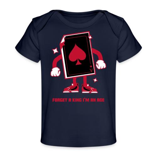 Forget A King I'm An Ace - Baby Organic T-Shirt