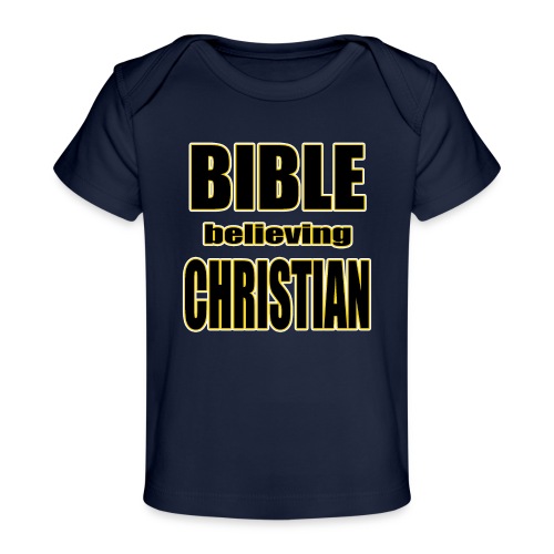 Bible Believing Christian - Baby Organic T-Shirt