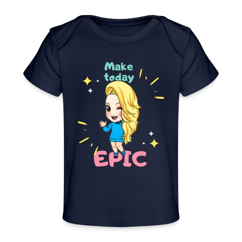 Make today Epic! - Baby Organic T-Shirt