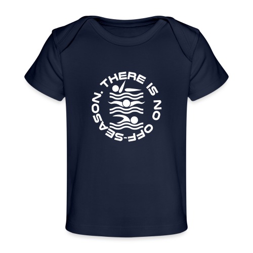There is no Swim off-season logo - Baby Organic T-Shirt