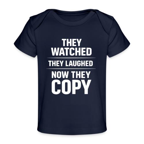 They Watched They Laughed Now They Copy Tee - Baby Organic T-Shirt