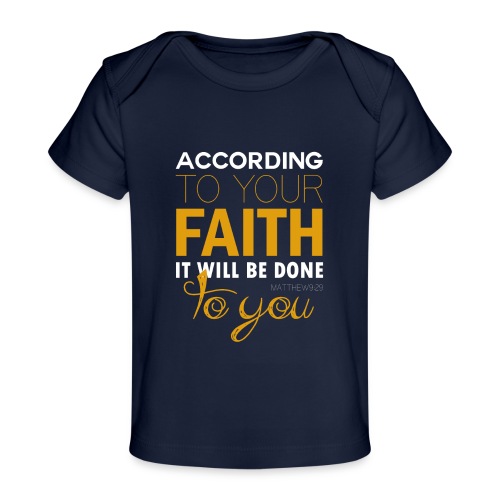 According to your faith it will be done to you - Baby Organic T-Shirt