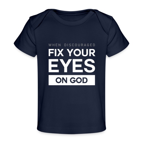 Fix you eyes on God - Baby Organic T-Shirt