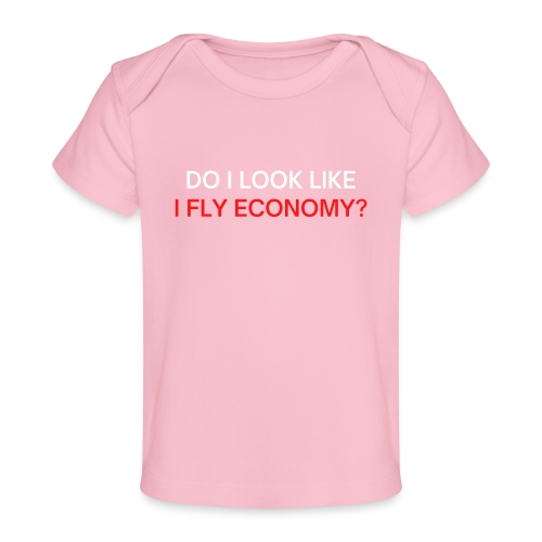 Do I Look Like I Fly Economy? (red and white font) - Baby Organic T-Shirt