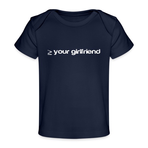 Better than your Girlfriend - Baby Organic T-Shirt