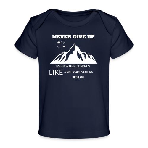 Never Give Up - Baby Organic T-Shirt