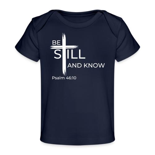 Be still and know that I AM GOD - Psalm 46:10 - Baby Organic T-Shirt
