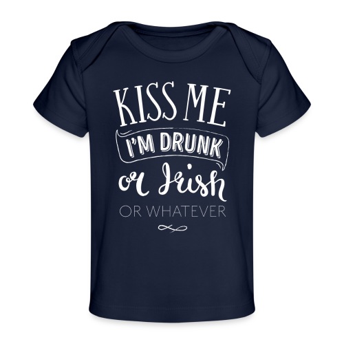 Kiss Me. I'm Drunk. Or Irish. Or Whatever. - Baby Organic T-Shirt