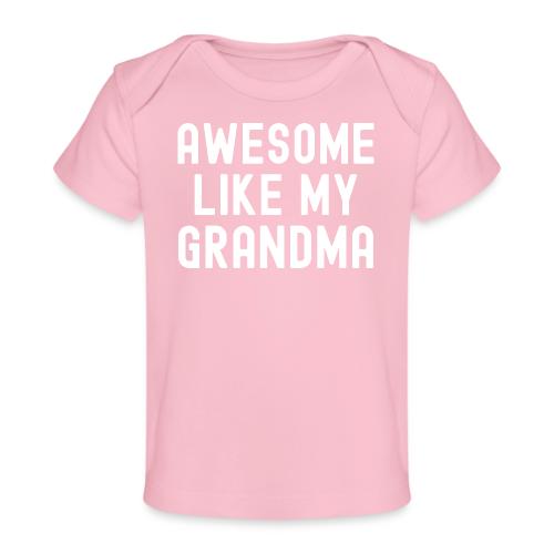 AWESOME LIKE MY GRANDMA - Baby Organic T-Shirt