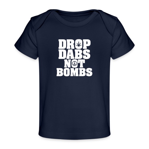 Drop Dabs Not Bombs - Baby Organic T-Shirt