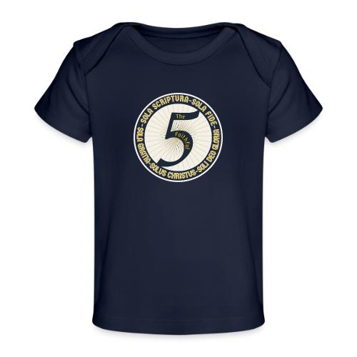 The Faithful Five - Five Sola's of the Reformation - Baby Organic T-Shirt