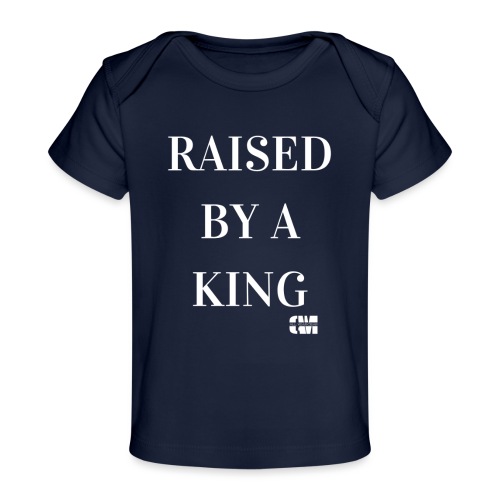 Raised by a King - Baby Organic T-Shirt