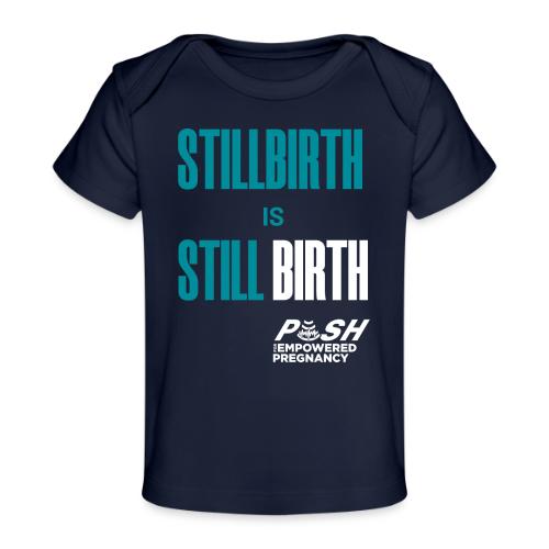 Stillbirth is still BIRTH - Baby Organic T-Shirt