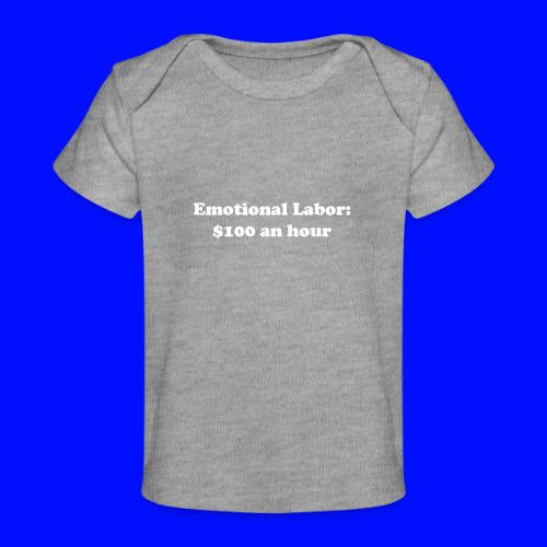 Emotional Labor: $100 An Hour - Baby Organic T-Shirt