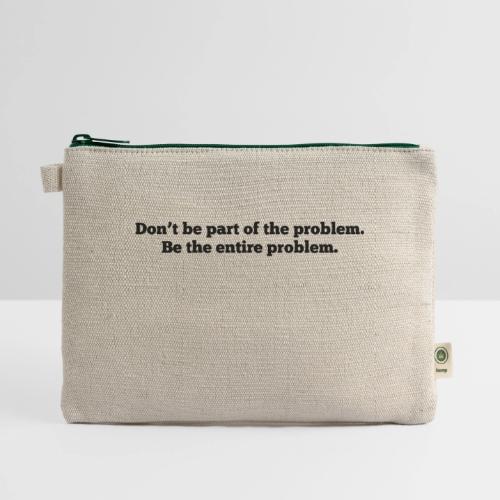 Don't be part of the problem - Hemp Carry All Pouch