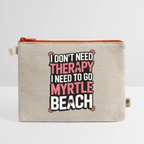 I Don’t Need Therapy I Need to Go to Myrtle Beach - Hemp Carry All Pouch
