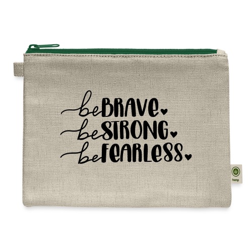 Be Brave Be Strong Be Fearless Merchandise - Hemp Carry All Pouch