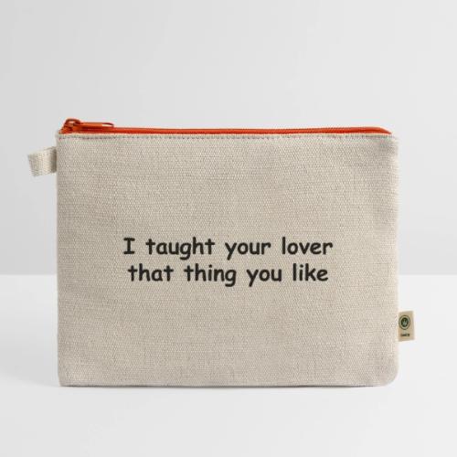 I Taught Your Lover That Thing You Like - Hemp Carry All Pouch
