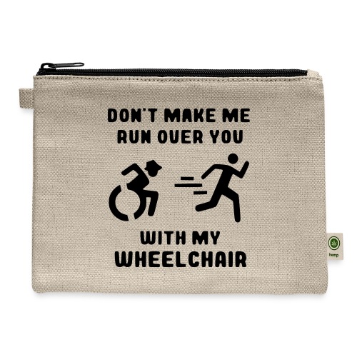 Don't make me run over you with my wheelchair # - Carry All Pouch