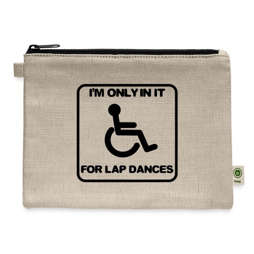 I'm only in a wheelchair for lap dances - Hemp Carry All Pouch