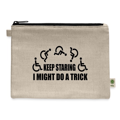 Keep staring I might do a trick with wheelchair * - Hemp Carry All Pouch