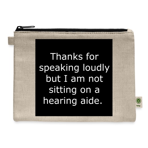 THANKS FOR SPEAKING LOUDLY BUT i AM NOT SITTING... - Hemp Carry All Pouch