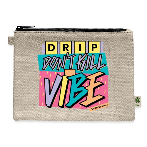 Drip Don't Kill My Vibe - Hemp Carry All Pouch