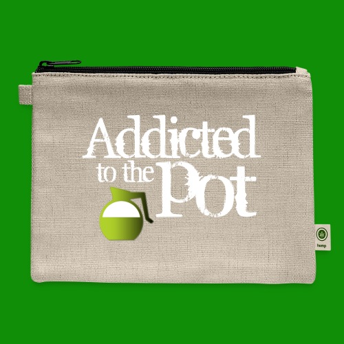 Addicted to the Pot - Hemp Carry All Pouch