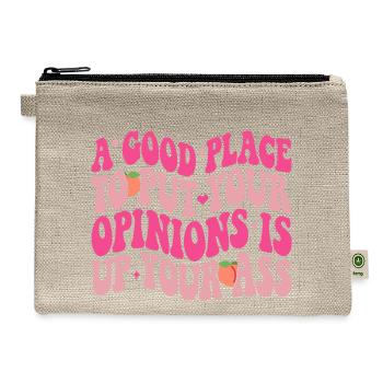 A Good Place To Put Your Opinions Is Up Your Ass - Hemp Carry All Pouch - natural - Front