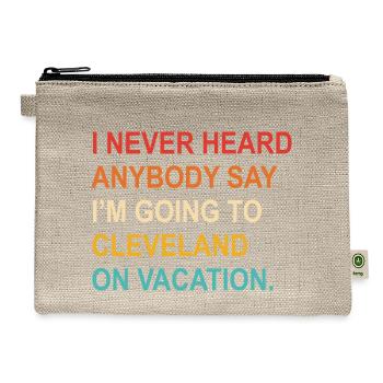 Never Heard Anybody Say I'm Going To Cleveland On - Hemp Carry All Pouch - natural - Front
