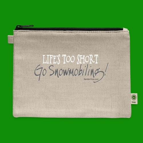 Life's Too Short - Go Snowmobiling - Hemp Carry All Pouch